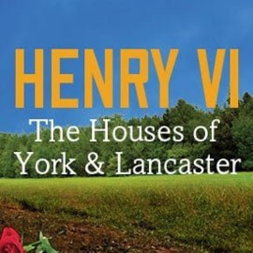 Henry VI: Houses of York & Lancaster