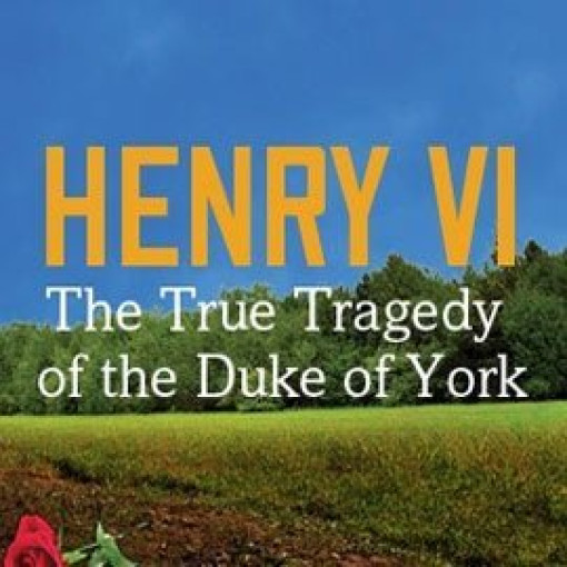 Henry VI: The True Tragedy of the Duke of York