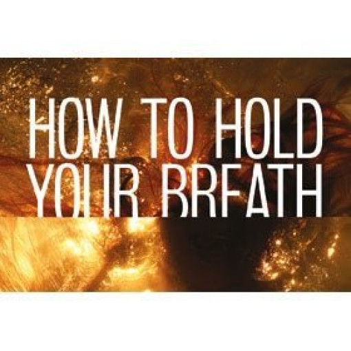 How To Hold Your Breath How To Hold Your Breath