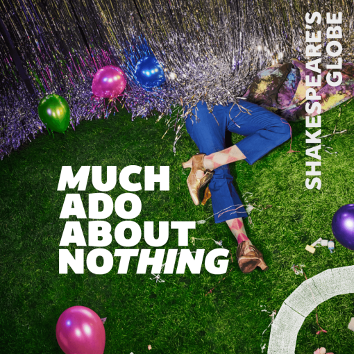 Much Ado About Nothing - Globe Theatre Much Ado About Nothing - Globe Theatre