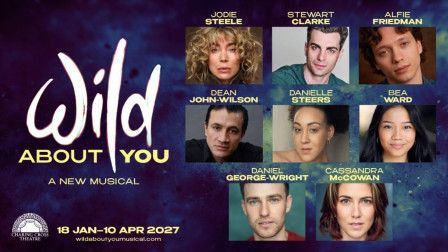 Wild About You cast artwork: Jodie Steele, Stewart Clarke, Alfie Friedman, Dean John-Wilson, Danielle Steers, Bea Ward, Daniel George-Wright and Cassandra McCowan, Charing Cross Theatre, 18 January - 10 April 2027